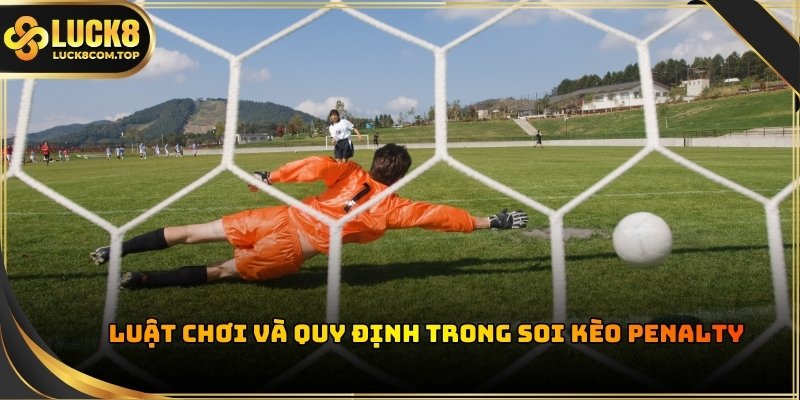 Thành viên cần hiểu rõ các quy tắc vận hành của kèo Penalty trên bảng tỷ lệ